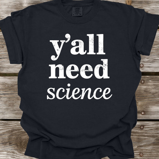 Y'all Need Science T-Shirt