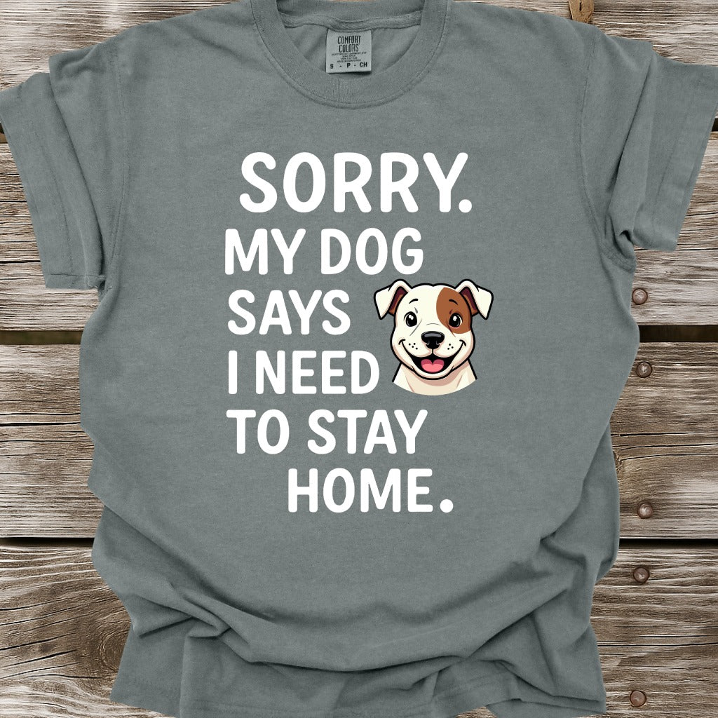 My Dog Says I Need To Stay Home T-Shirt
