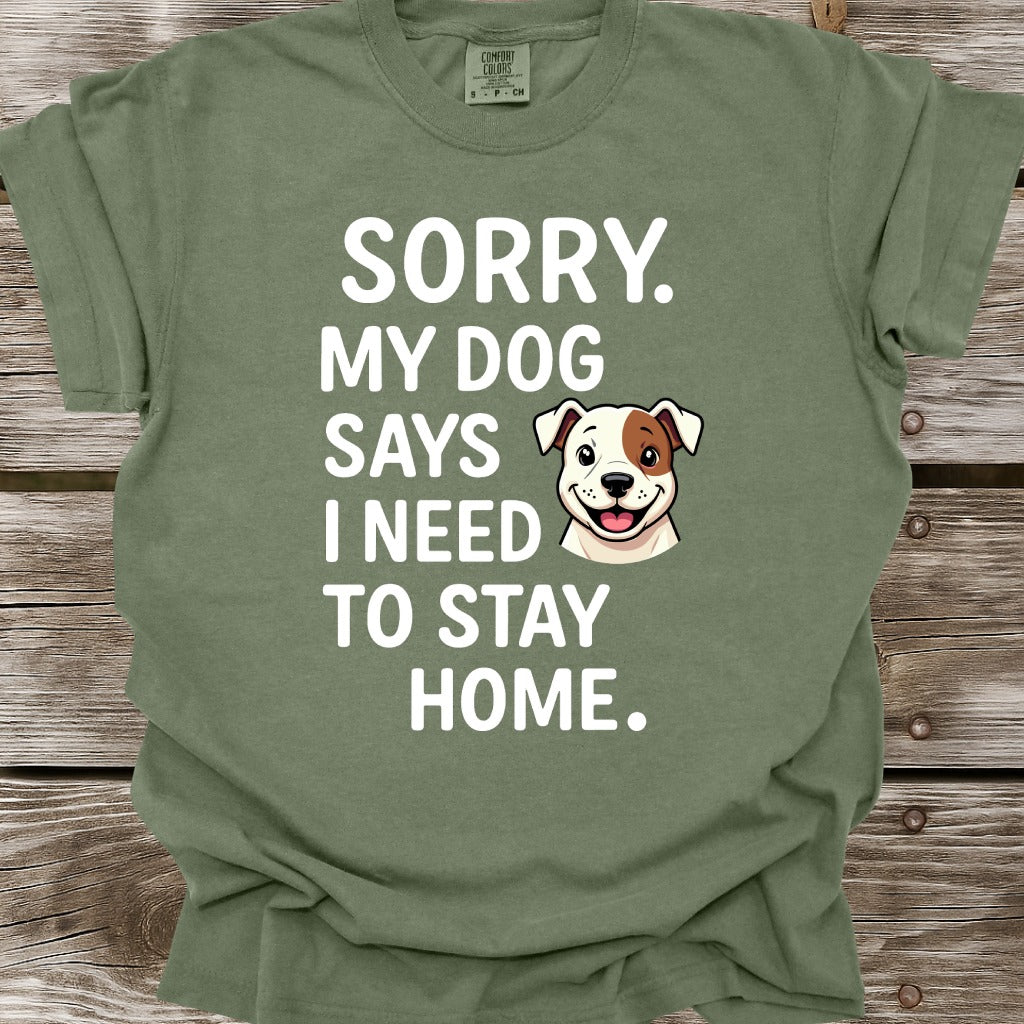 My Dog Says I Need To Stay Home T-Shirt
