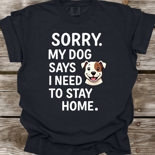 My Dog Says I Need To Stay Home T-Shirt