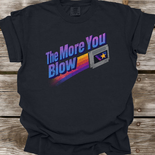 The More You Blow T-Shirt