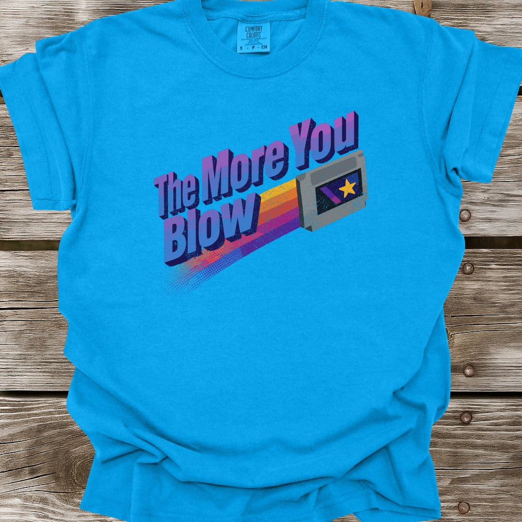 The More You Blow T-Shirt