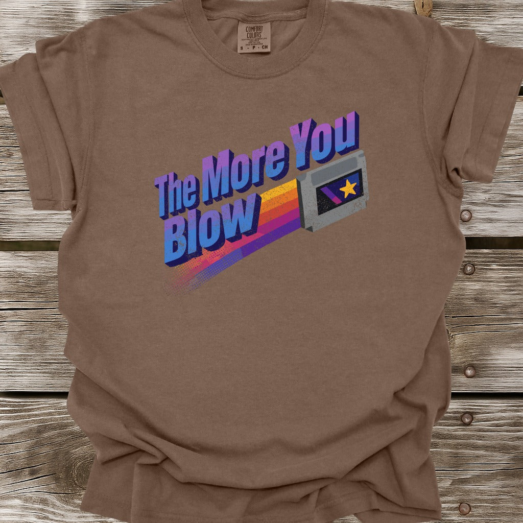 The More You Blow T-Shirt