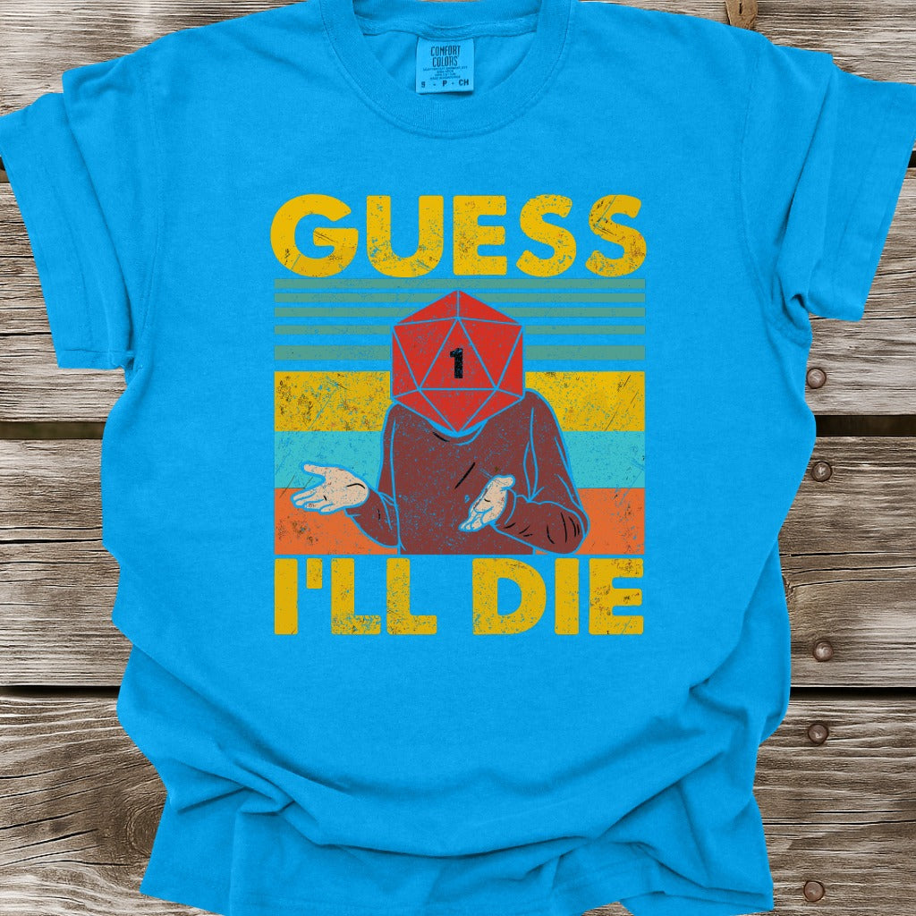 Guess I'll Die T-Shirt