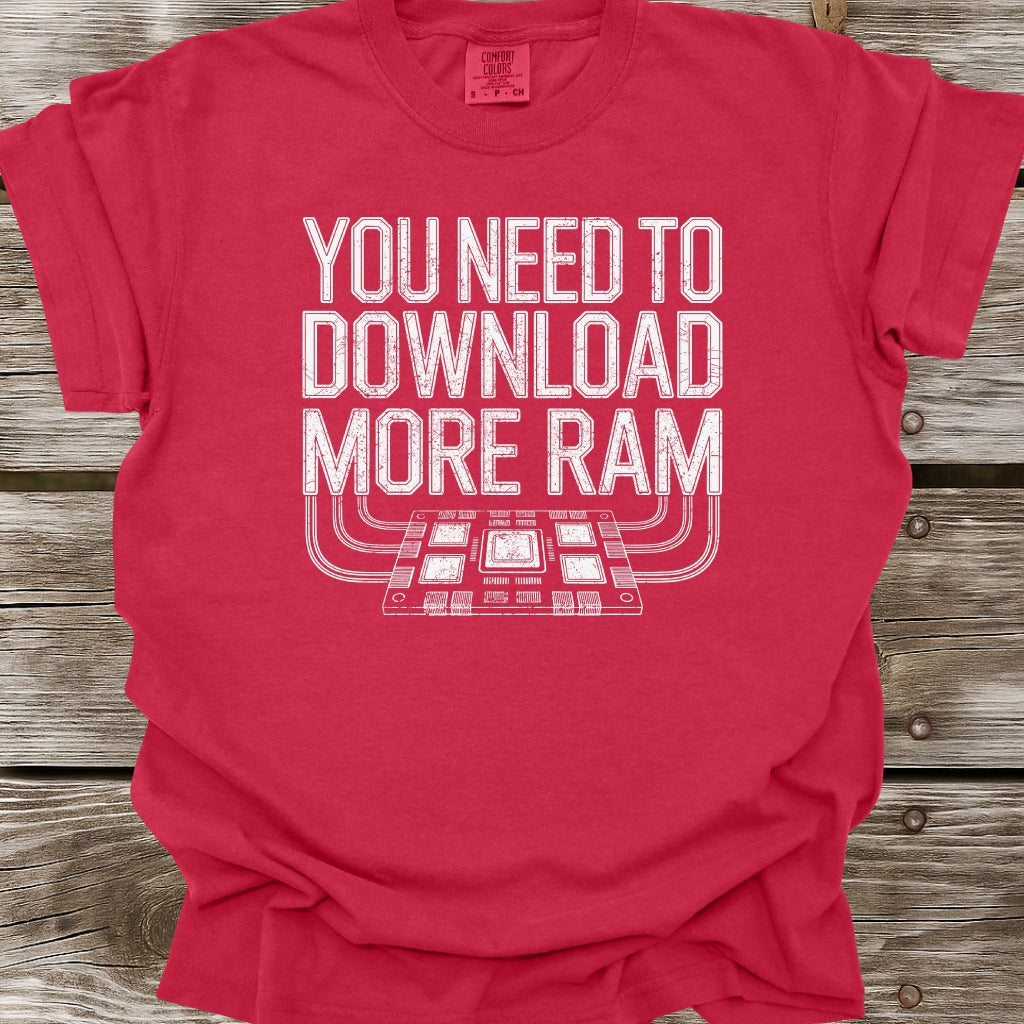 You Need To Download More RAM T-Shirt