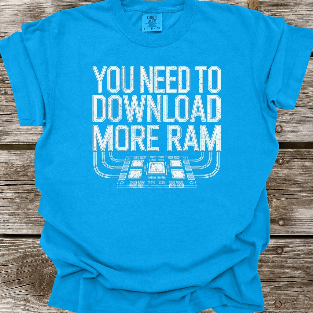 You Need To Download More RAM T-Shirt