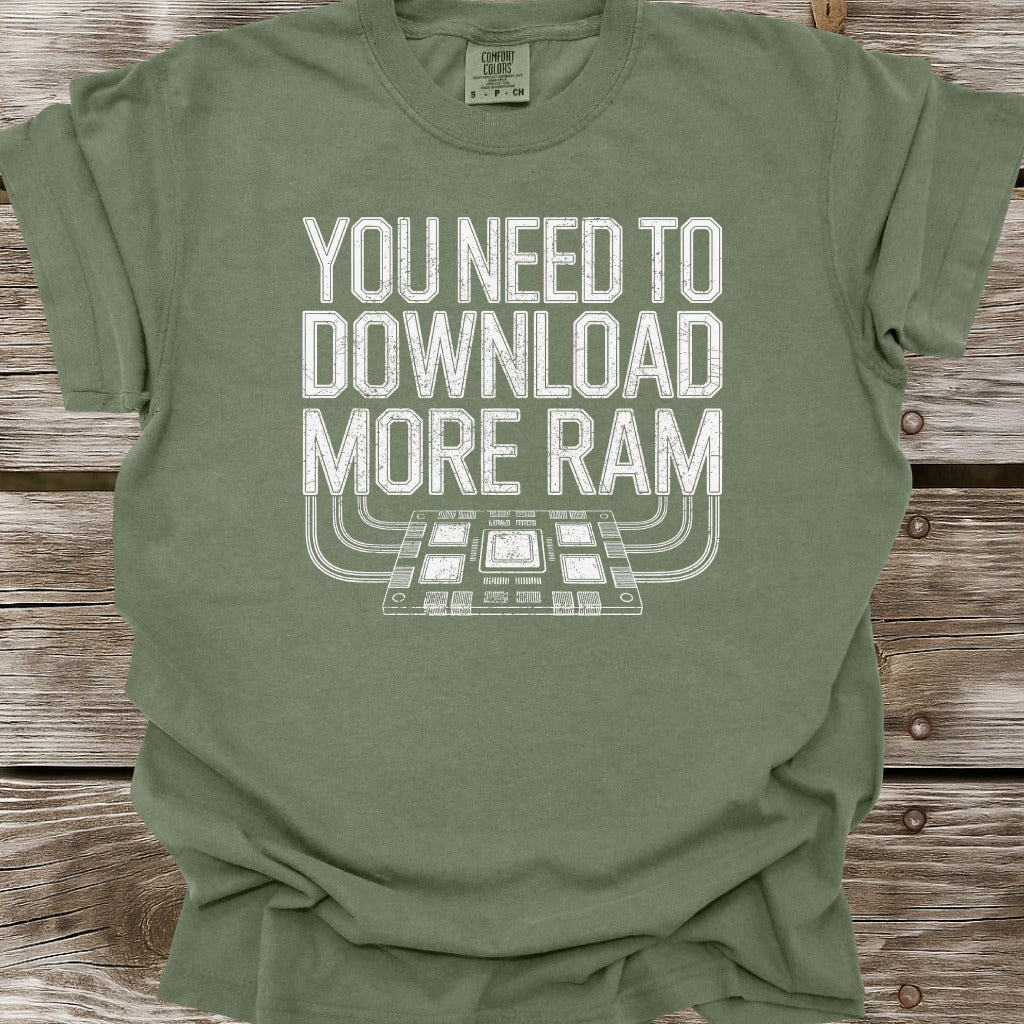 You Need To Download More RAM T-Shirt