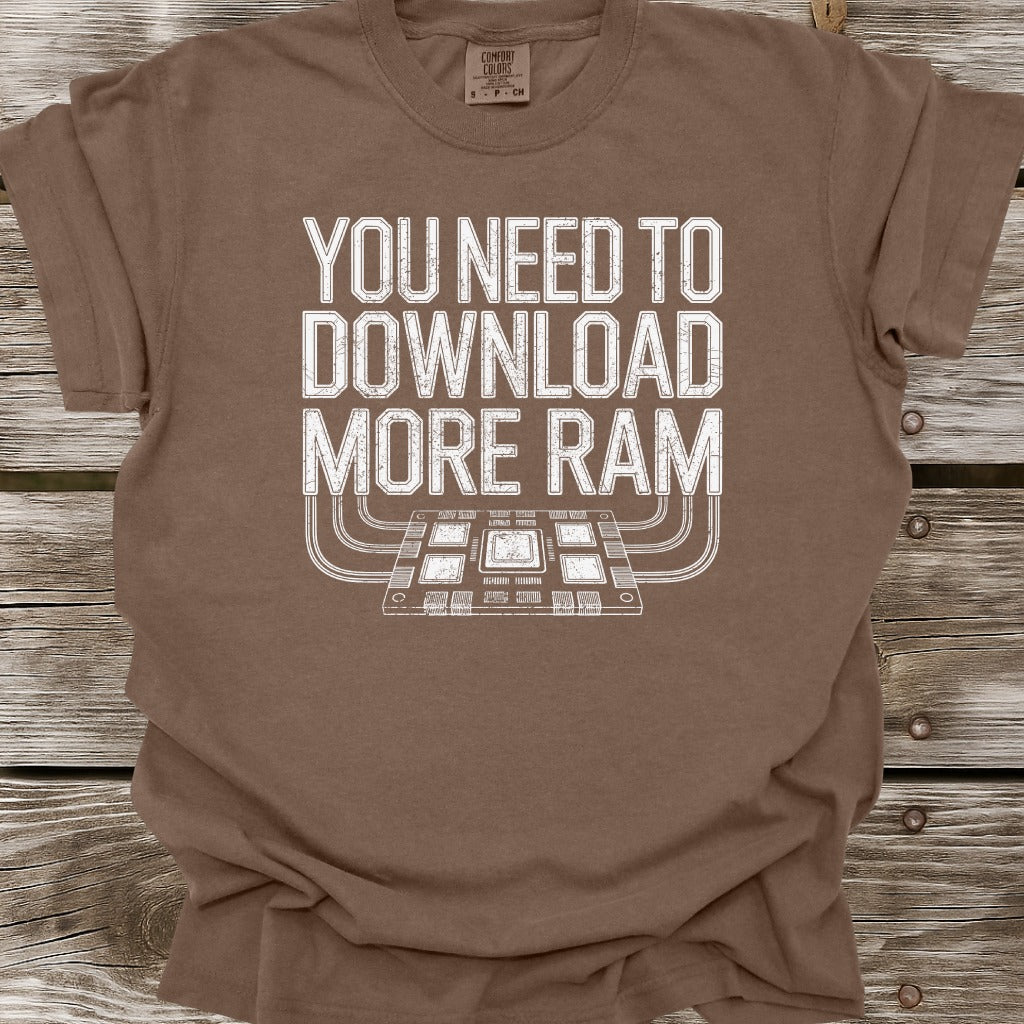 You Need To Download More RAM T-Shirt