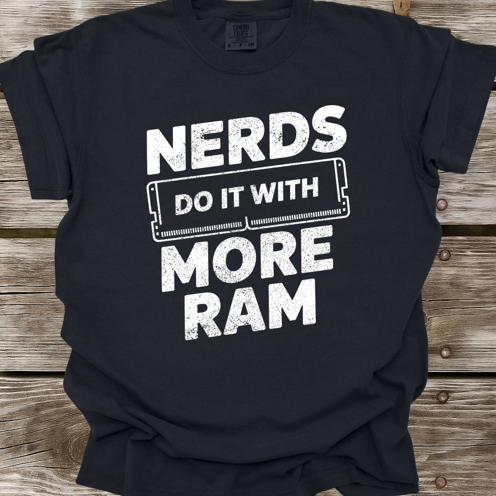 Nerds Do It With More RAM T-Shirt