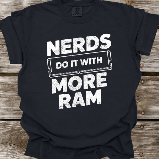 Nerds Do It With More RAM T-Shirt