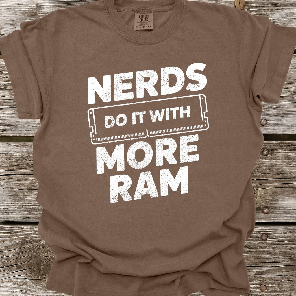 Nerds Do It With More RAM T-Shirt