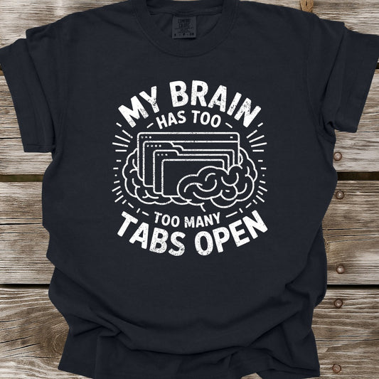 My Brain Has Too Many Tabs Open T-Shirt