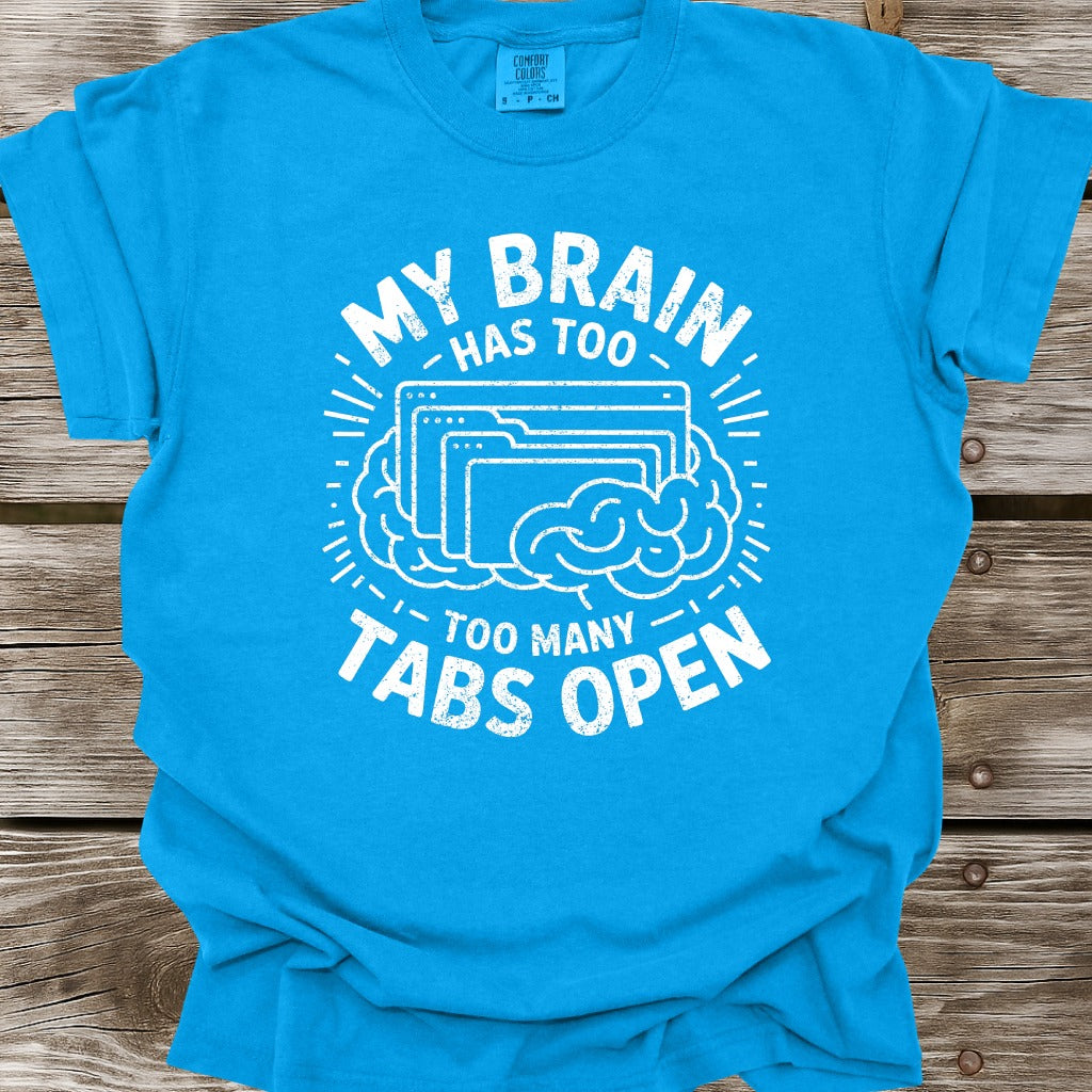My Brain Has Too Many Tabs Open T-Shirt