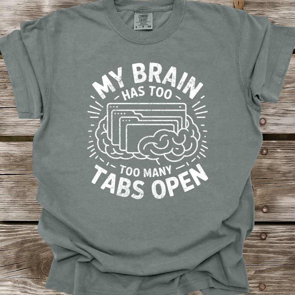 My Brain Has Too Many Tabs Open T-Shirt