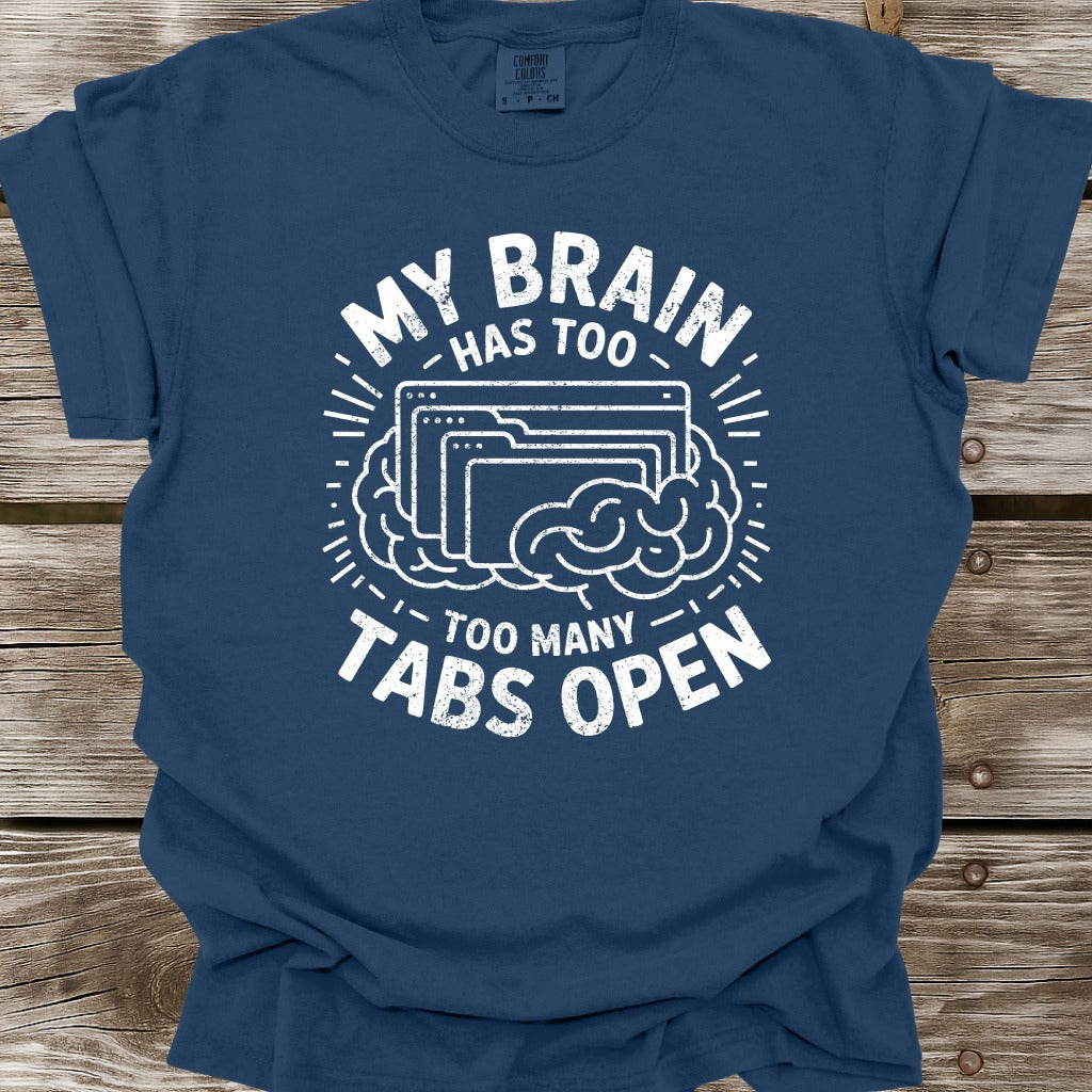 My Brain Has Too Many Tabs Open T-Shirt