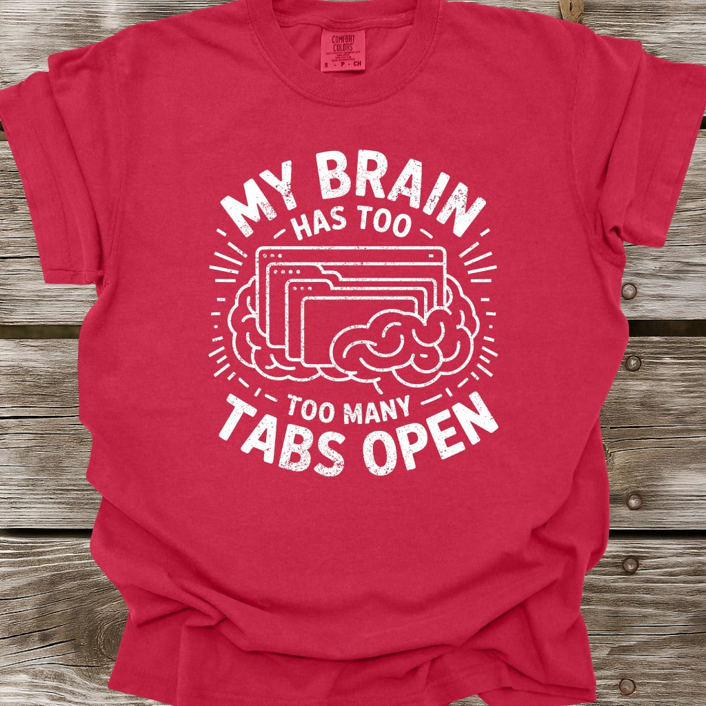 My Brain Has Too Many Tabs Open T-Shirt