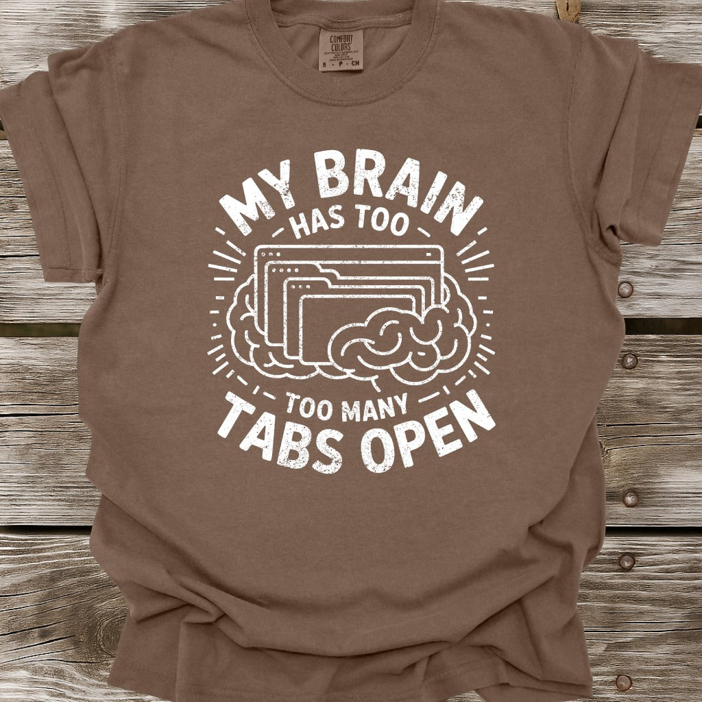 My Brain Has Too Many Tabs Open T-Shirt