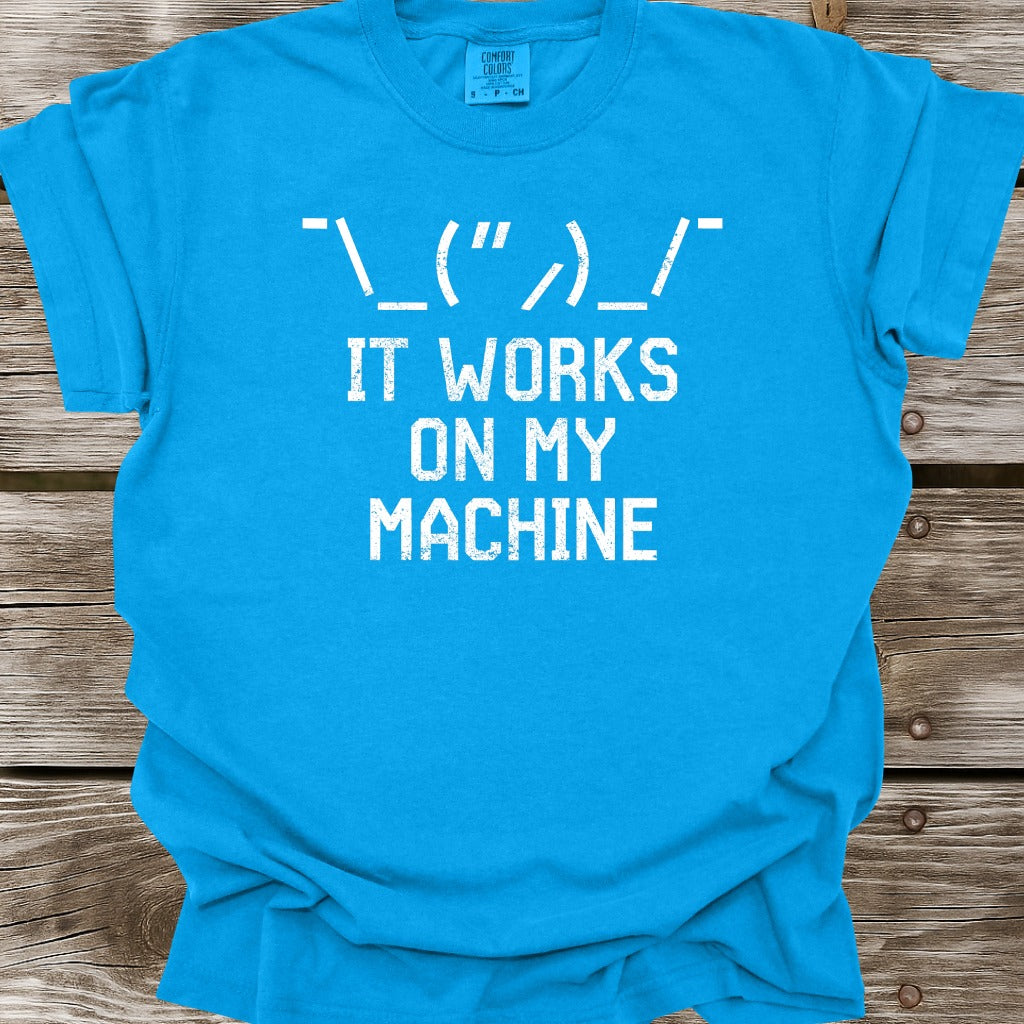 It Works On My Machine T-Shirt