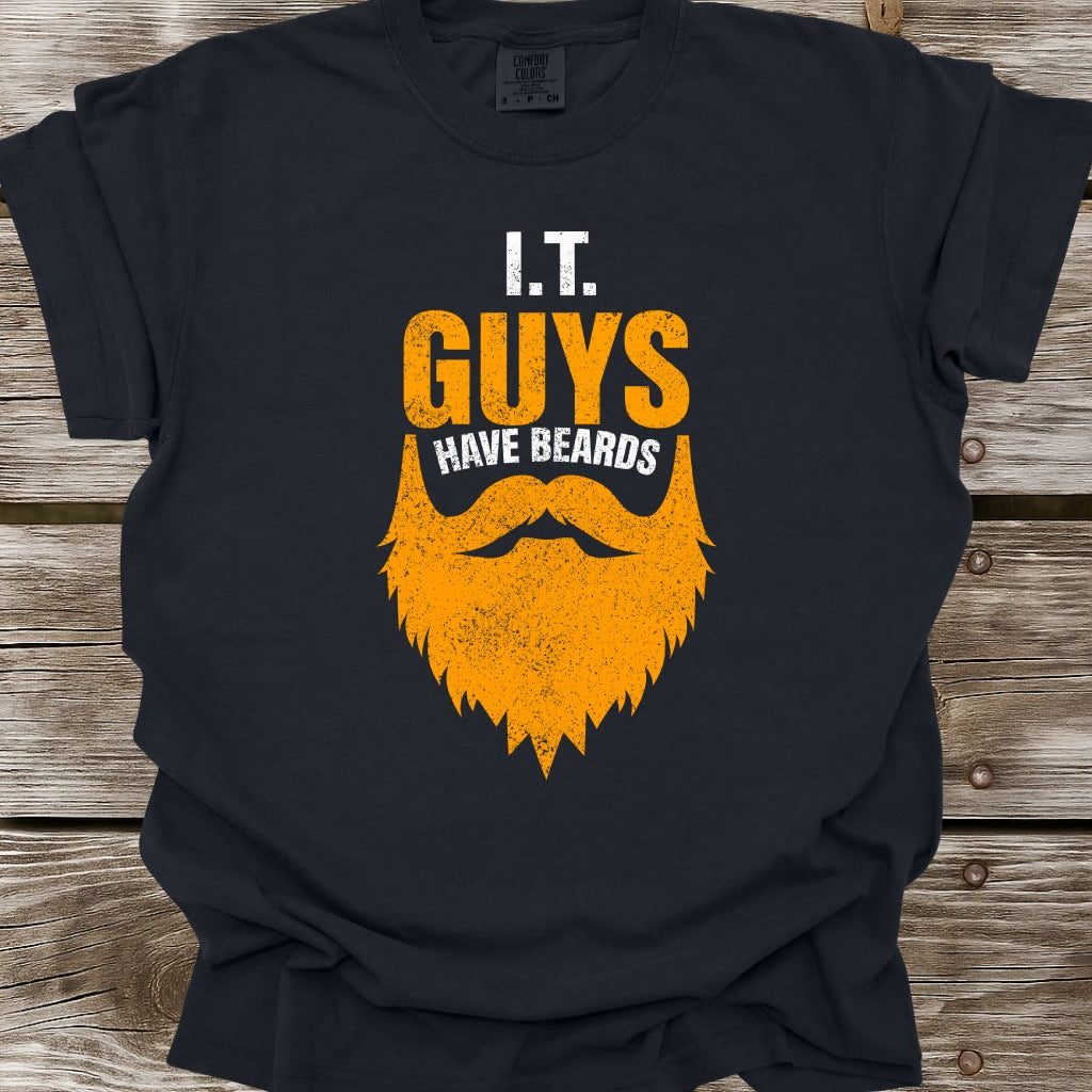 I.T. Guys Have Beards T-Shirt