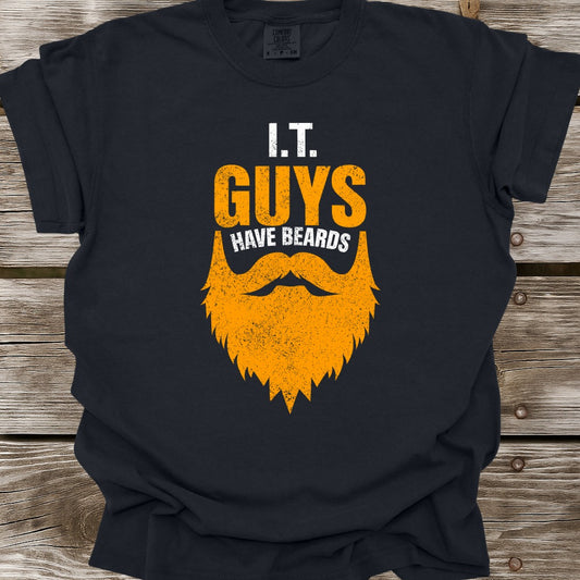 I.T. Guys Have Beards T-Shirt