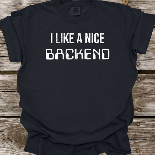 I Like A Nice Backend T-Shirt