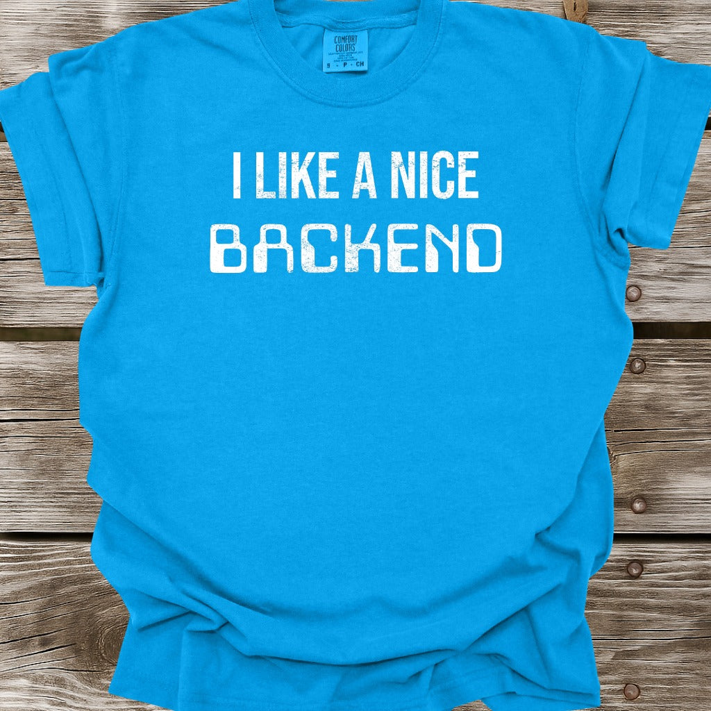 I Like A Nice Backend T-Shirt