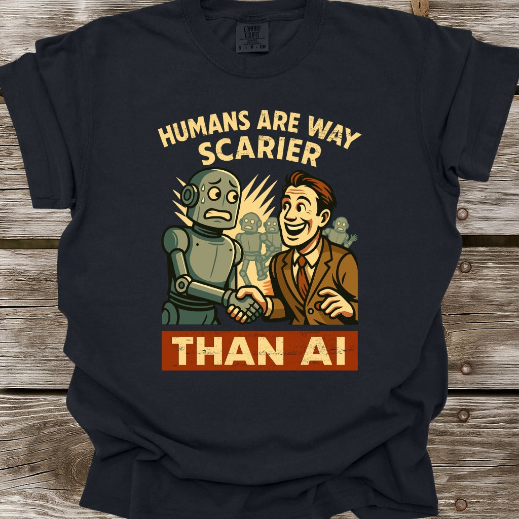 Humans Are Way Scarier Than AI T-Shirt