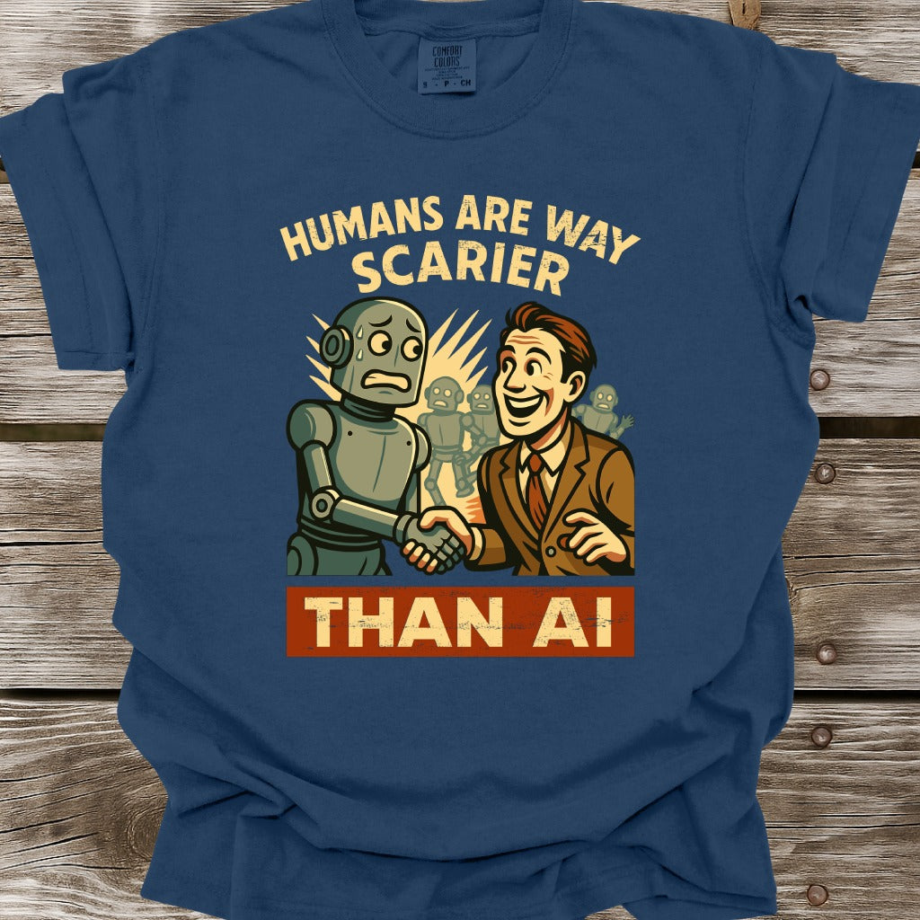 Humans Are Way Scarier Than AI T-Shirt