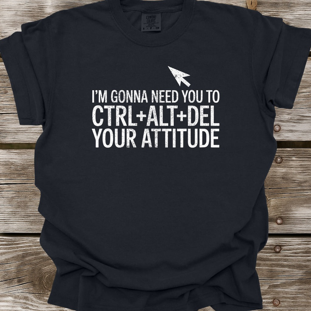 Ctrl+Alt+Del Your Attitude T-Shirt
