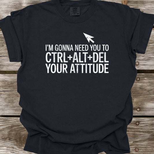 Ctrl+Alt+Del Your Attitude T-Shirt