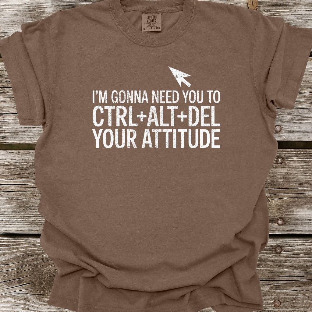 Ctrl+Alt+Del Your Attitude T-Shirt