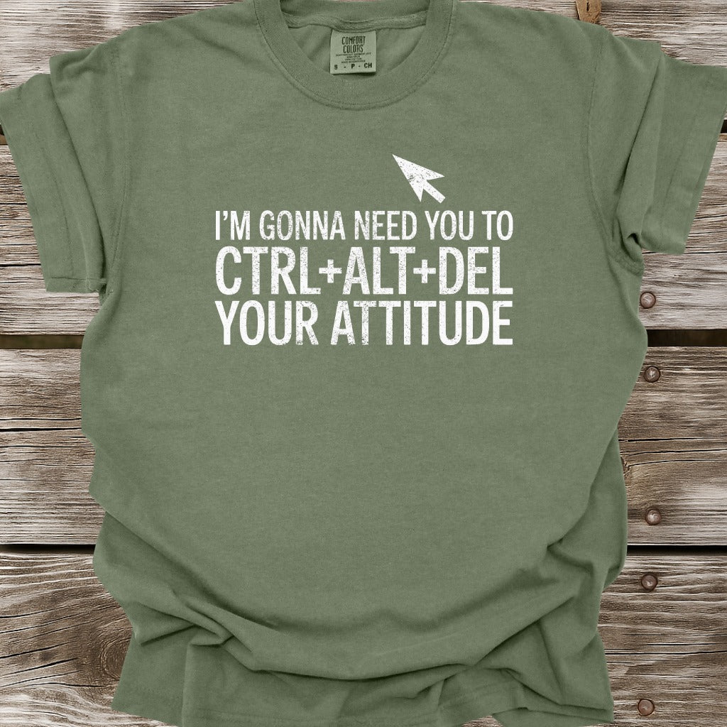 Ctrl+Alt+Del Your Attitude T-Shirt