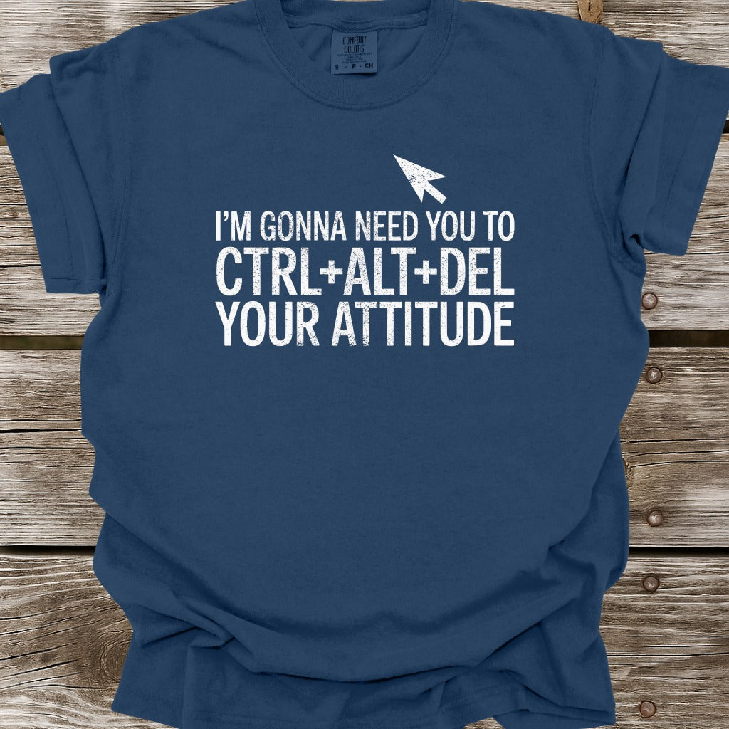 Ctrl+Alt+Del Your Attitude T-Shirt