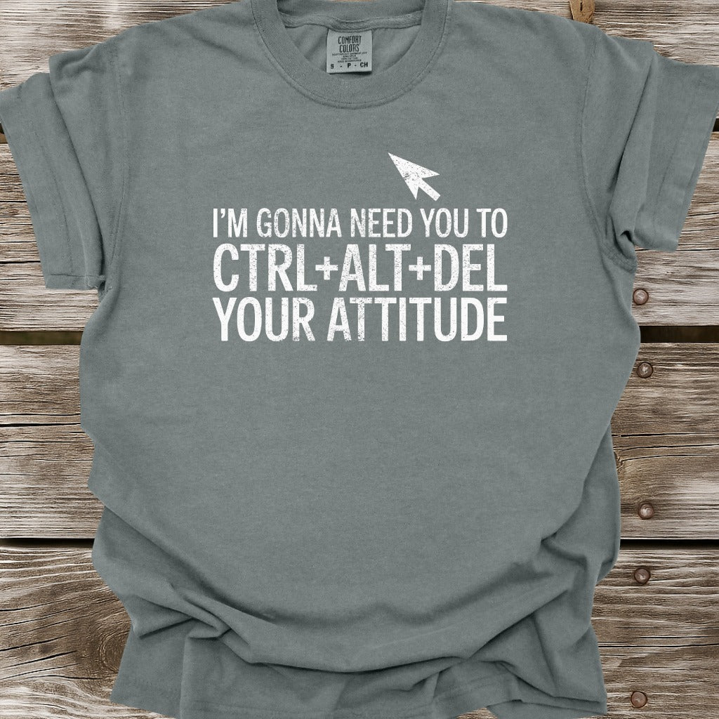 Ctrl+Alt+Del Your Attitude T-Shirt