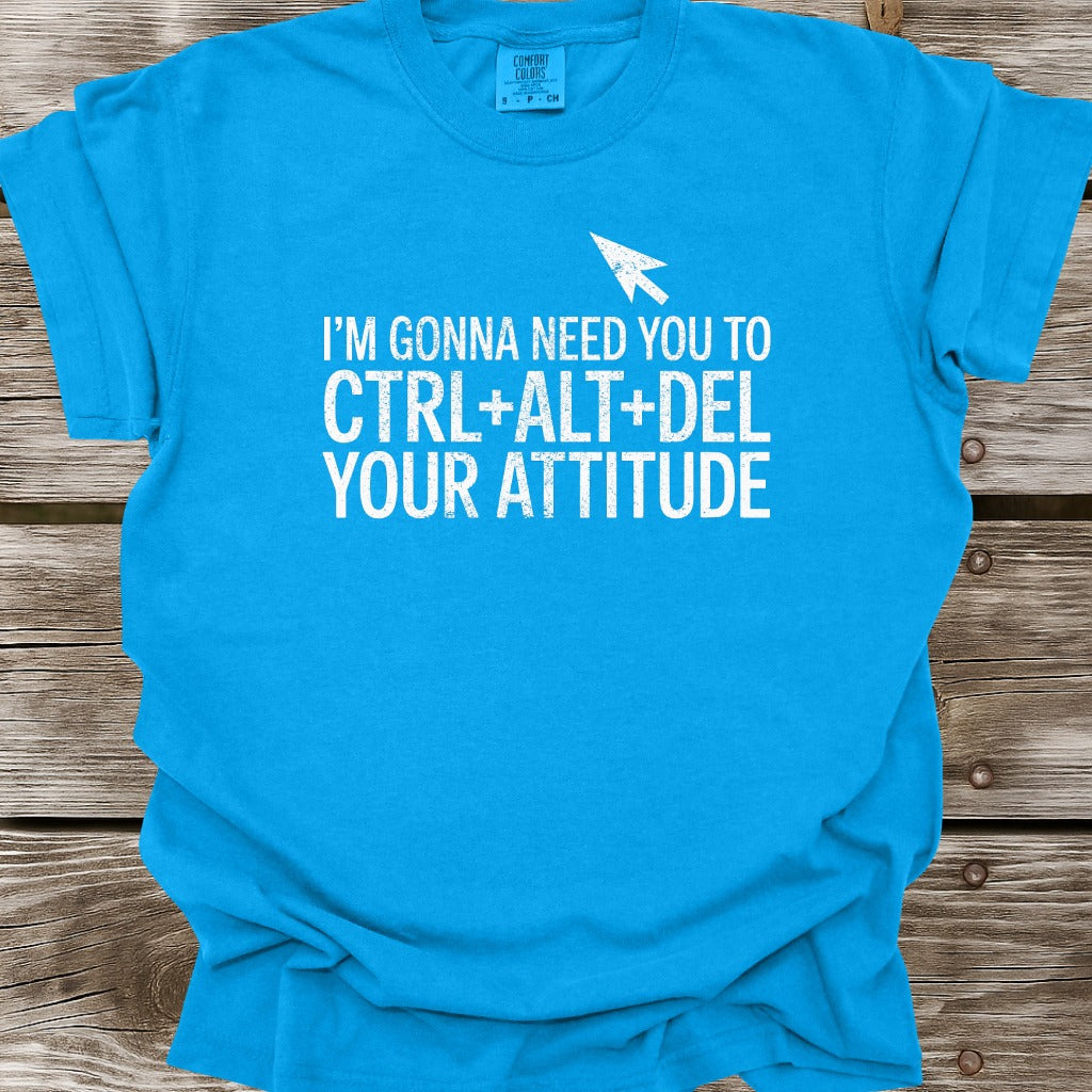 Ctrl+Alt+Del Your Attitude T-Shirt