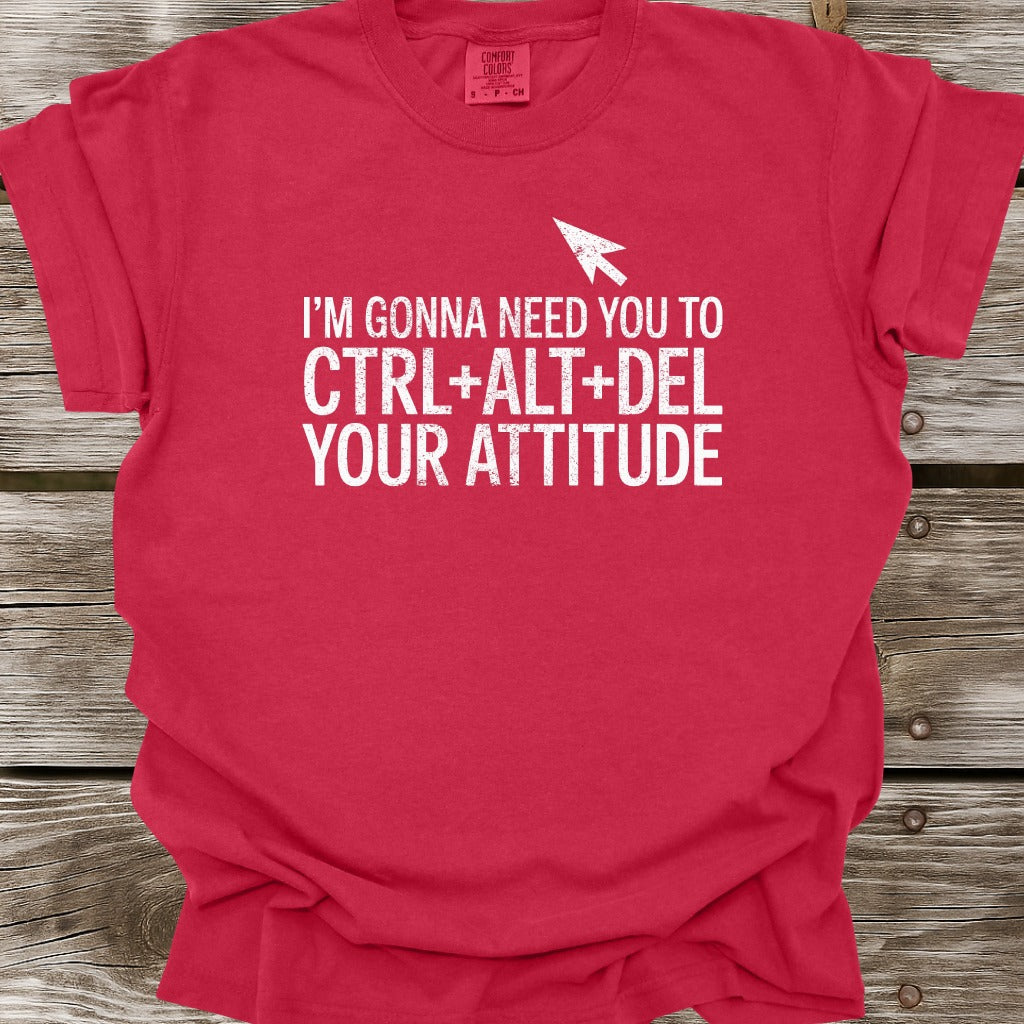 Ctrl+Alt+Del Your Attitude T-Shirt