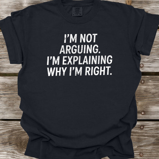 I'm Not Arguing T-Shirt