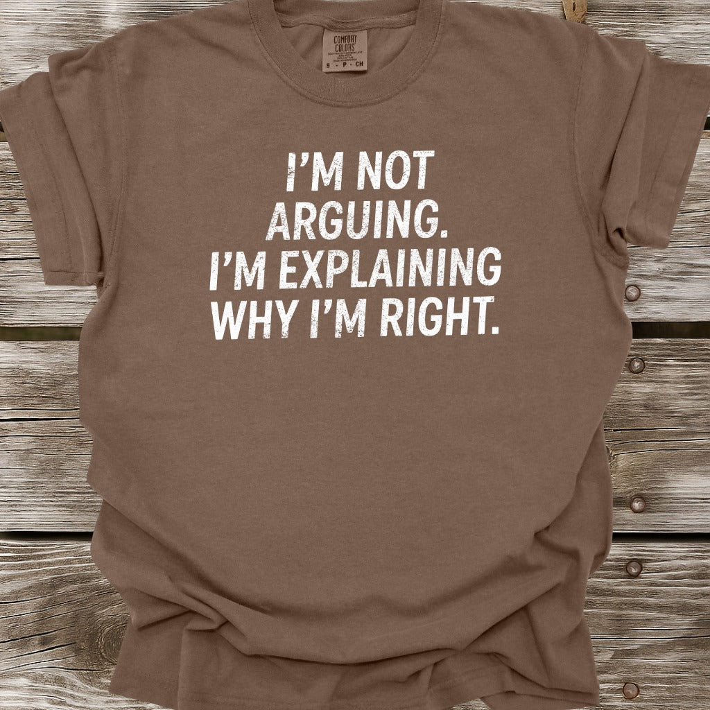 I'm Not Arguing T-Shirt