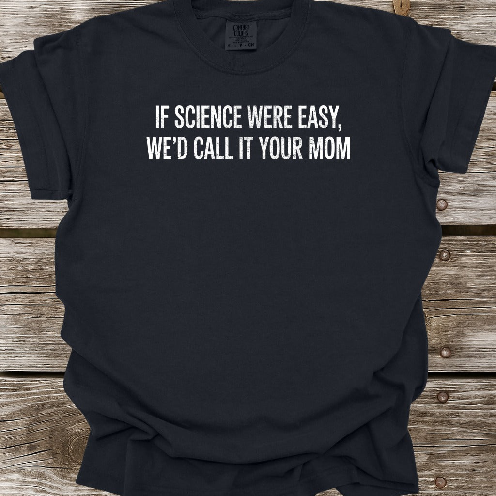If Science Were Easy T-Shirt
