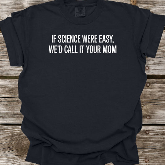 If Science Were Easy T-Shirt