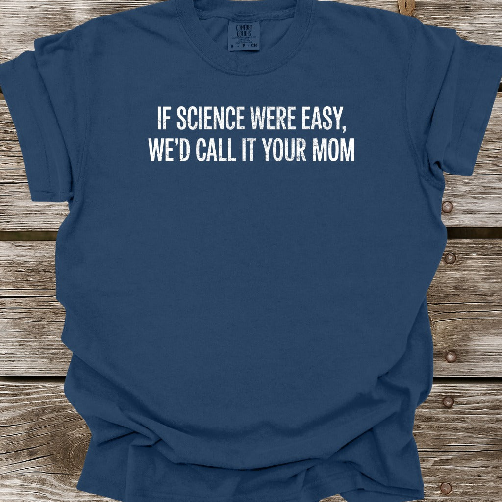If Science Were Easy T-Shirt