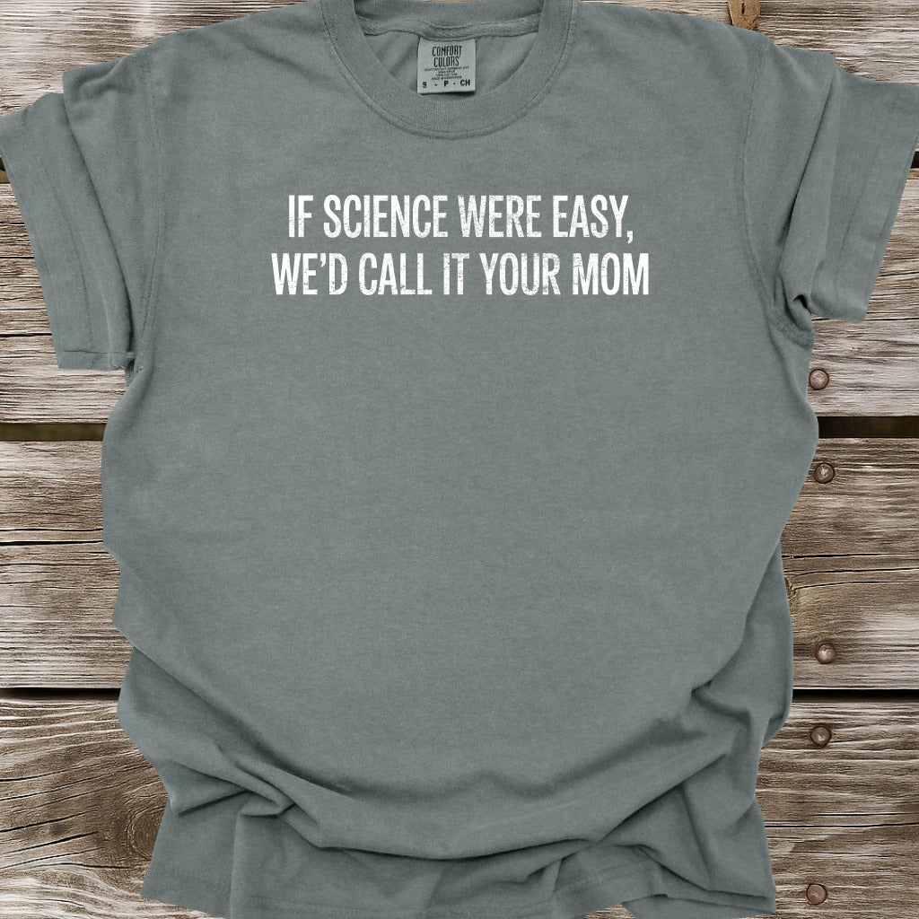 If Science Were Easy T-Shirt