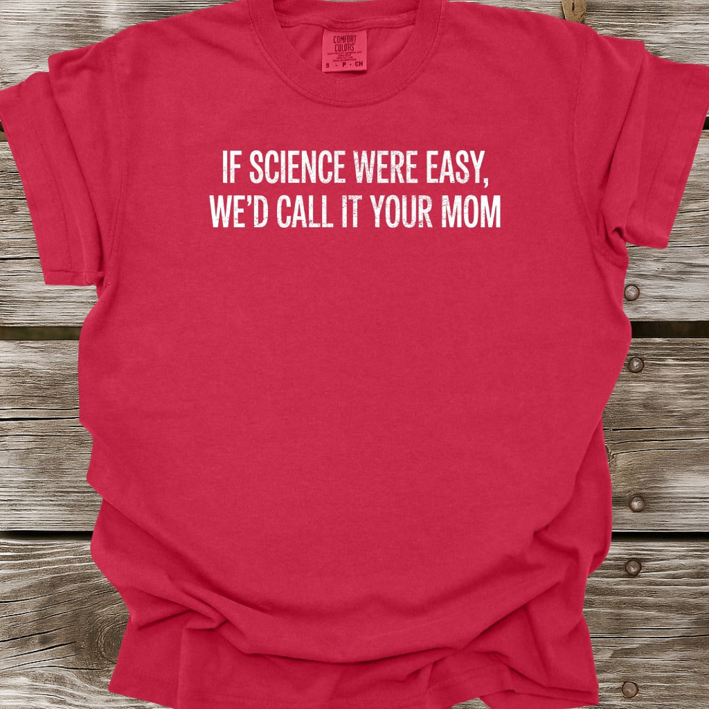 If Science Were Easy T-Shirt