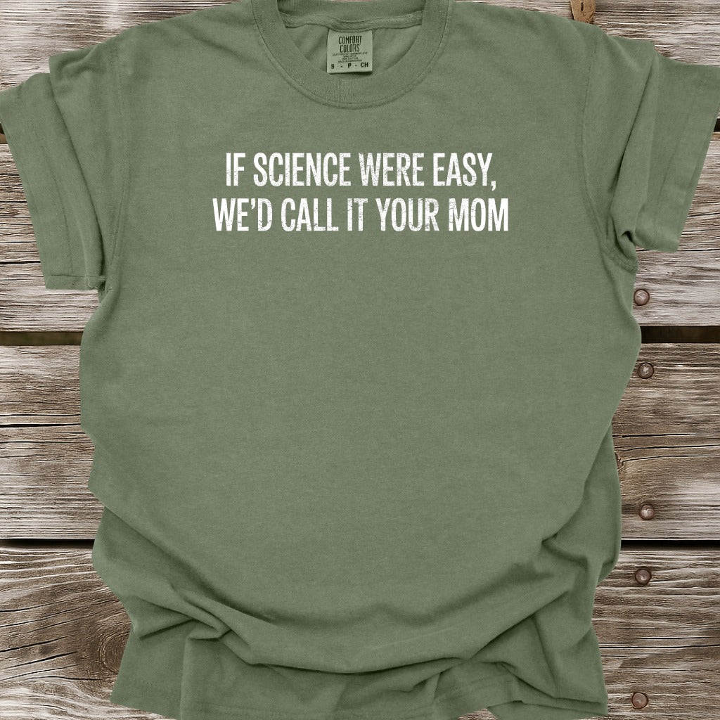 If Science Were Easy T-Shirt