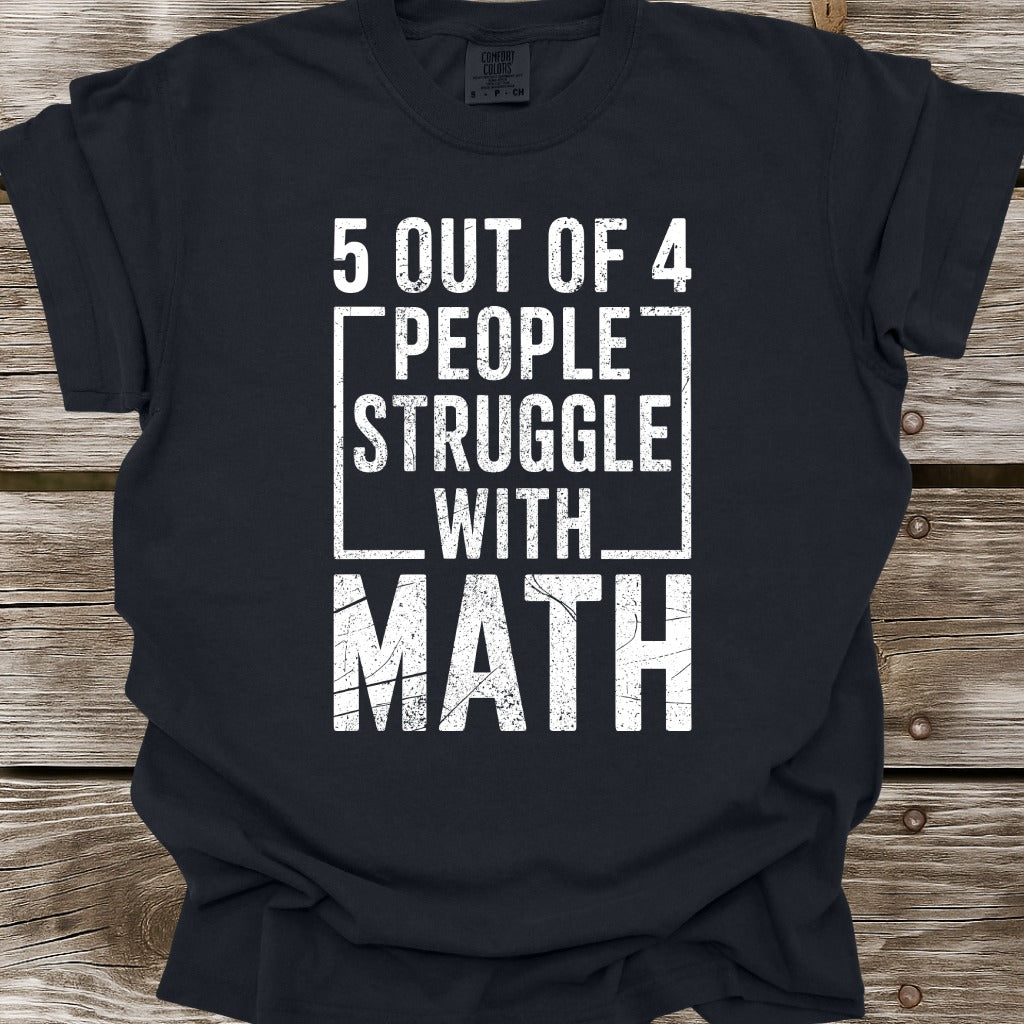 5 Out Of 4 People Struggle With Math T-Shirt