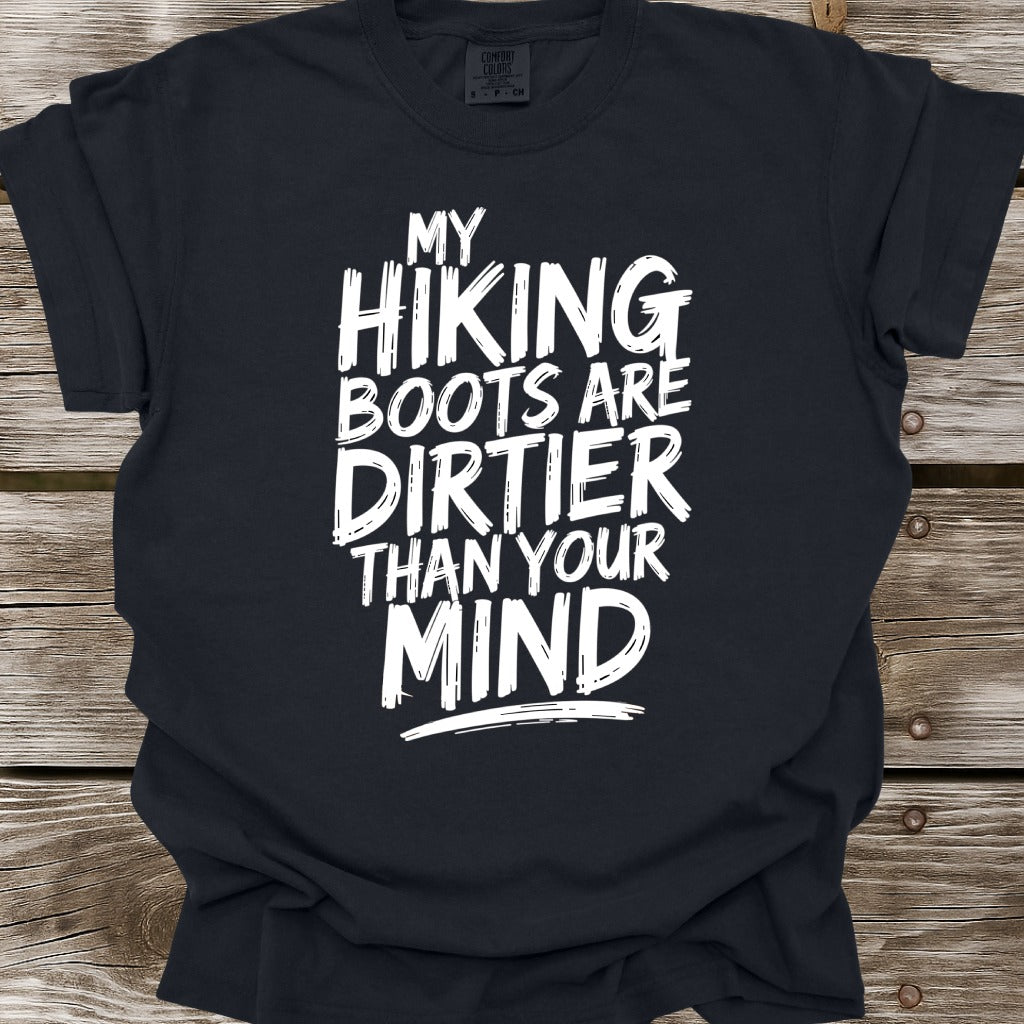 My Hiking Boots Are Dirtier Than Your Mind T-Shirt