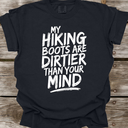 My Hiking Boots Are Dirtier Than Your Mind T-Shirt