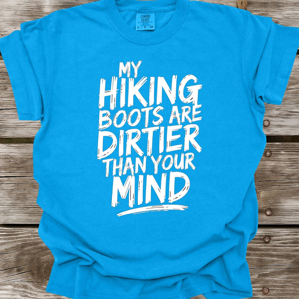 My Hiking Boots Are Dirtier Than Your Mind T-Shirt