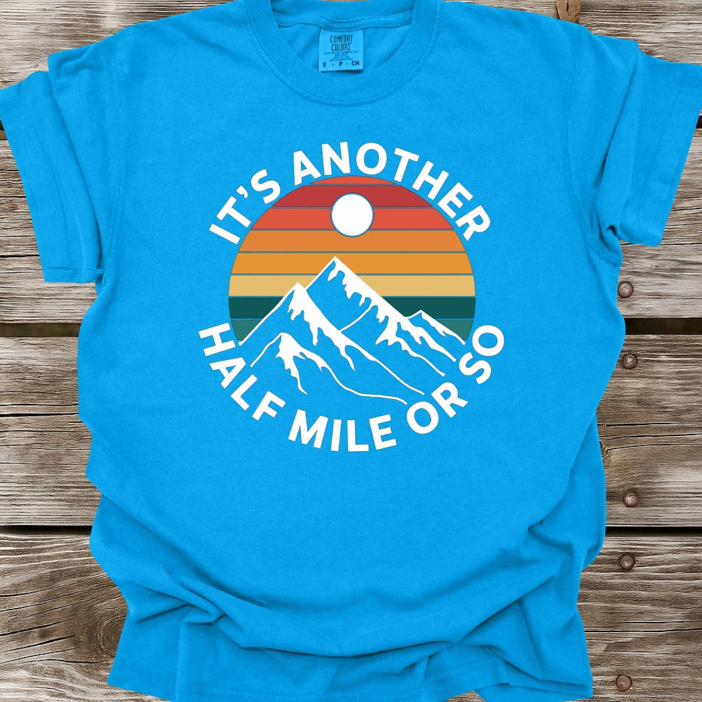 It's Another Half Mile Or So T-Shirt
