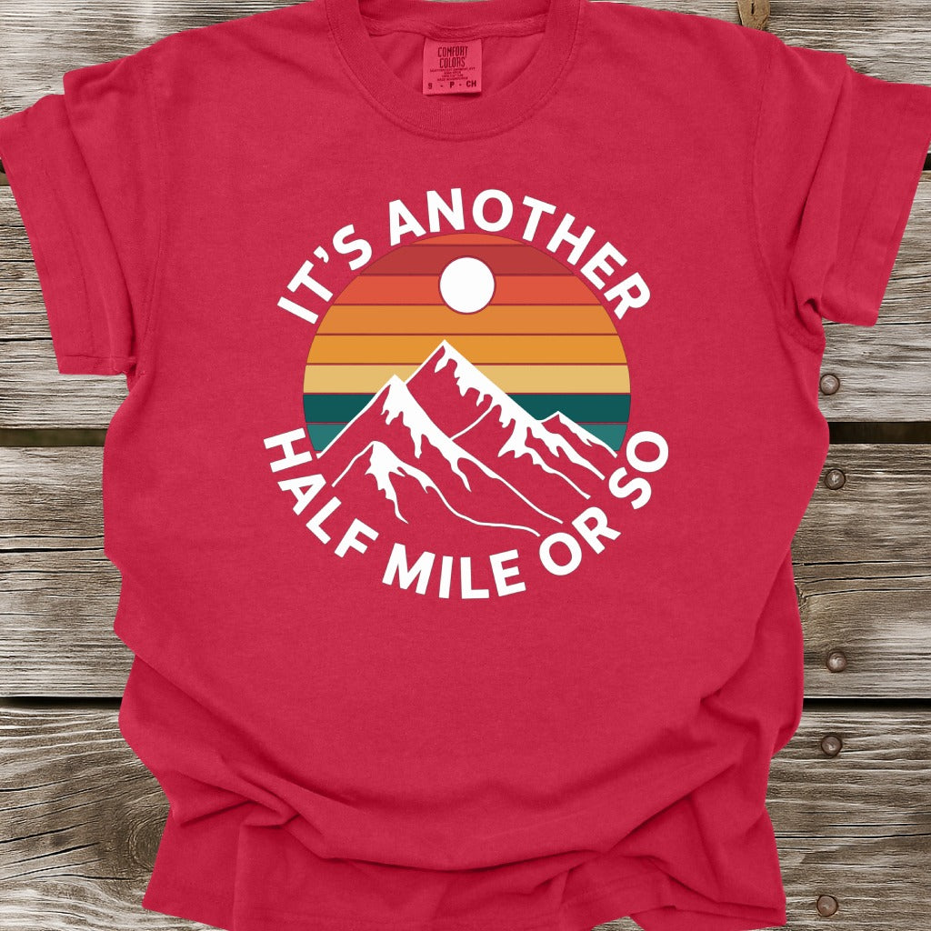 It's Another Half Mile Or So T-Shirt